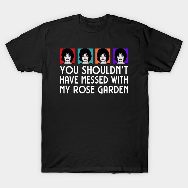 Jackie: You shouldn't have messed with my Rose Garden T-Shirt by Ofeefee